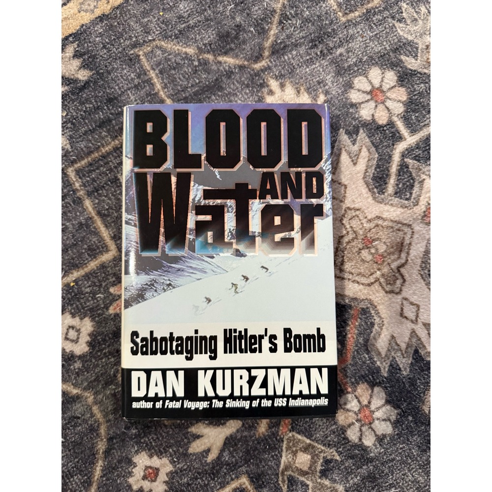 Blood and Water Sabotaging Hitler's Bomb Dan Kurzman Hardcover WWII History